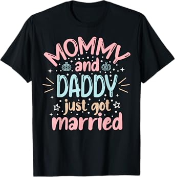 Mommy And Daddy Just Got Married Family Wedding Celebration T-Shirt