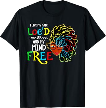 I Like Hair Loc'd Up Funny Black Women Birthday Gift T-Shirt