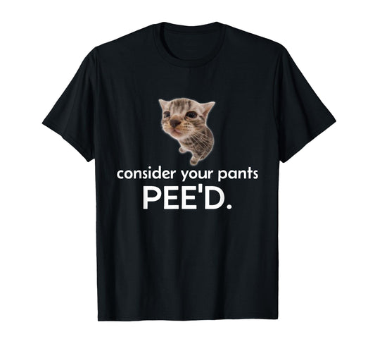 Consider Your Pants Peed Funny Cat Meme Men Women T-Shirt