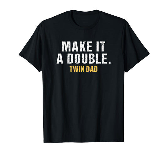 Make it a double Dad of twins T-Shirt