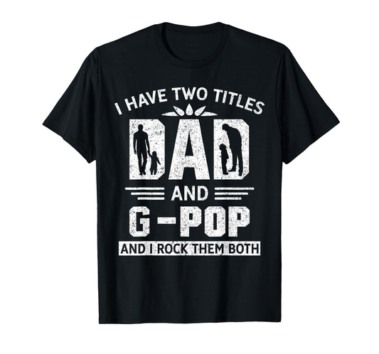 I Have Two Titles Dad And G-Pop Funny Fathers Day T-Shirt