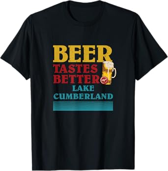Lake Cumberland Lake Life Beer Tastes Better At The Lake T-Shirt