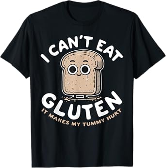 I Can't Eat Gluten It Makes My Tummy Hurt T-Shirt