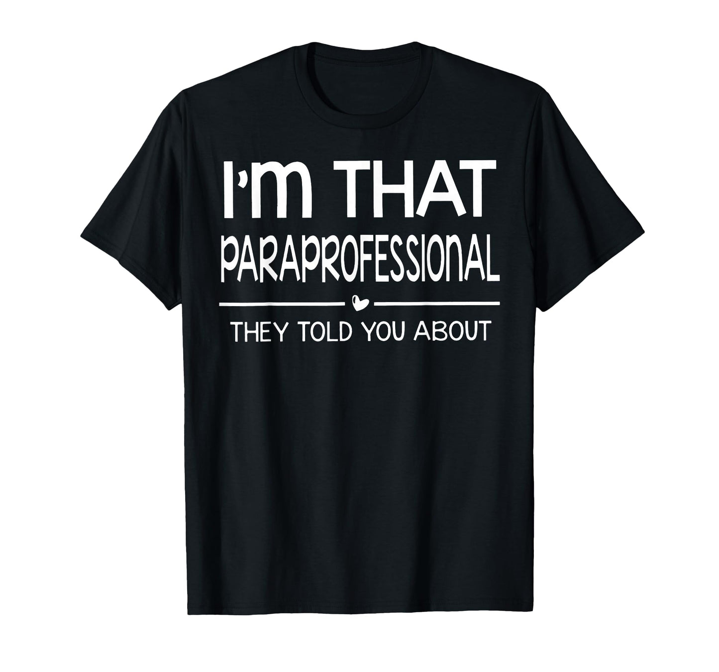 I'm That Paraprofessional They Told You About para Teacher T-Shirt