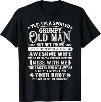 Yes I'm A Spoiled Grumpy Old Man But Not Yours Awesome Wife T-Shirt