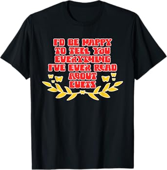 I'd Be Happy To Tell You Everything Design T-Shirt