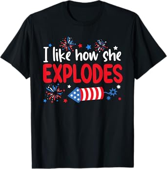 I Like How She Explodes Fireworks Funny Couple 4th Of July T-Shirt
