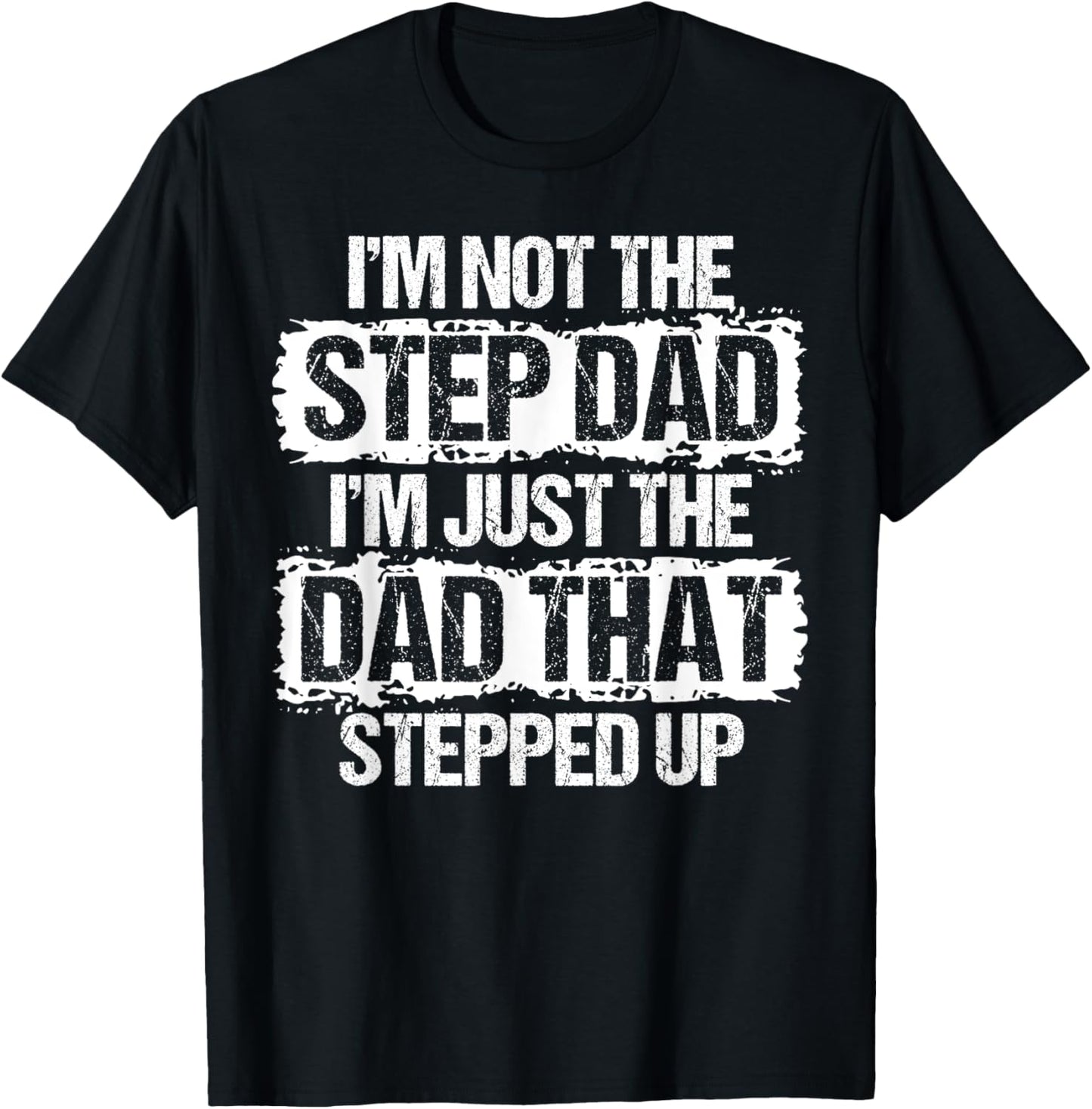I'm not the Stepdad I'm just Dad that Stepped Up Step Dad T-Shirt