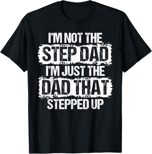 I'm not the Stepdad I'm just Dad that Stepped Up Step Dad T-Shirt