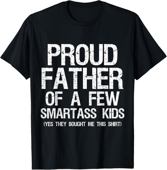 Proud Father Of A Few Smartass Kids Funny Father's Day Shirt T-Shirt