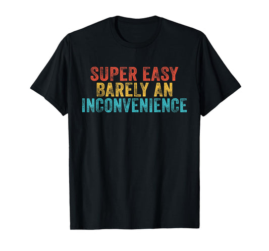 Funny Super Easy Barely an Inconvenience Saying Vintage T-Shirt