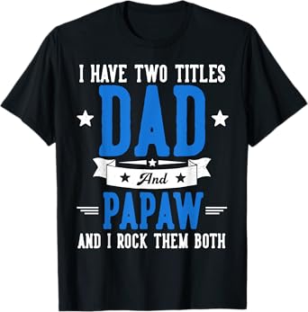 I Have Two Titles Dad And Papaw Father's Day Grandpa T-Shirt