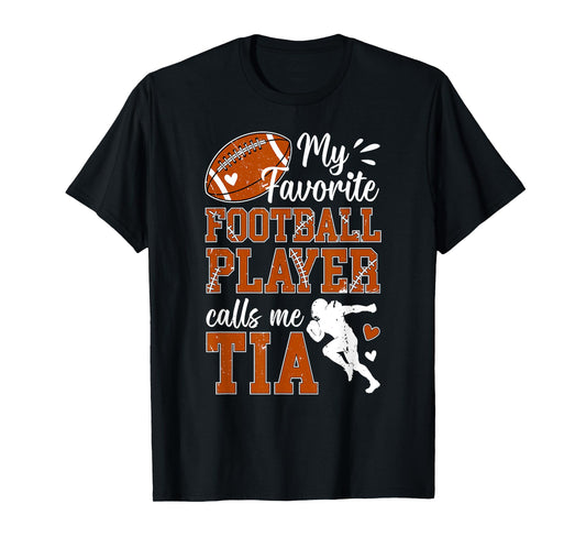 My Favorite Football Player Calls Me Tia Football Tia Aunt T-Shirt