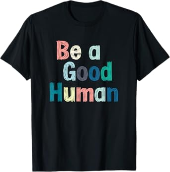 Be a good person, be nice, kind, clothes T-Shirt