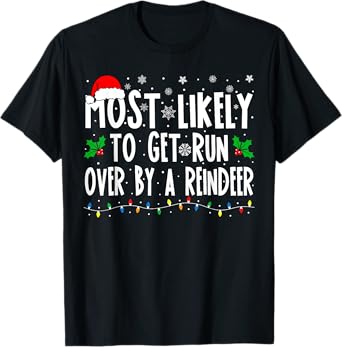 Most Likely To Get Run Over By A Reindeer Matching Christmas T-Shirt