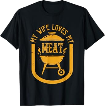 My Wife Loves My Meats Funny Pun Grilling BBQ Lovers Foodies T-Shirt