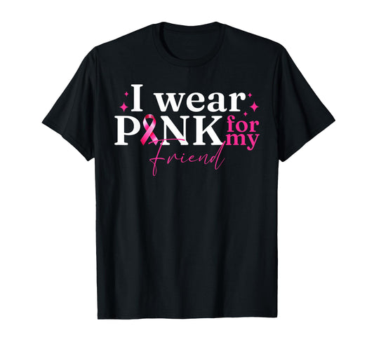I Wear Pink For My Friend Ribbon Breast Cancer Awareness T-Shirt