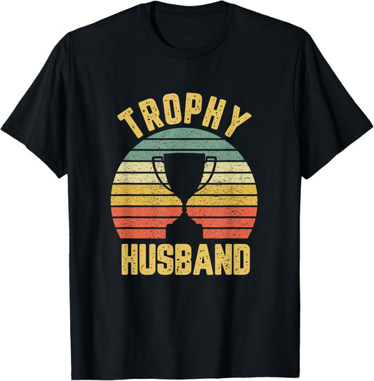 Trophy Husband Funny for Cool Father or Dad T-Shirt