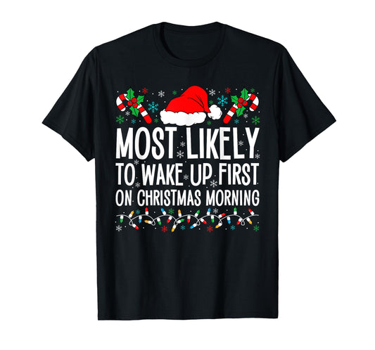 Most Likely To Wake Up First On Christmas Morning Xmas Gifts T-Shirt