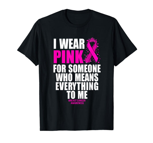 I Wear Pink For Someone Who Means Everything Breast Cancer T-Shirt