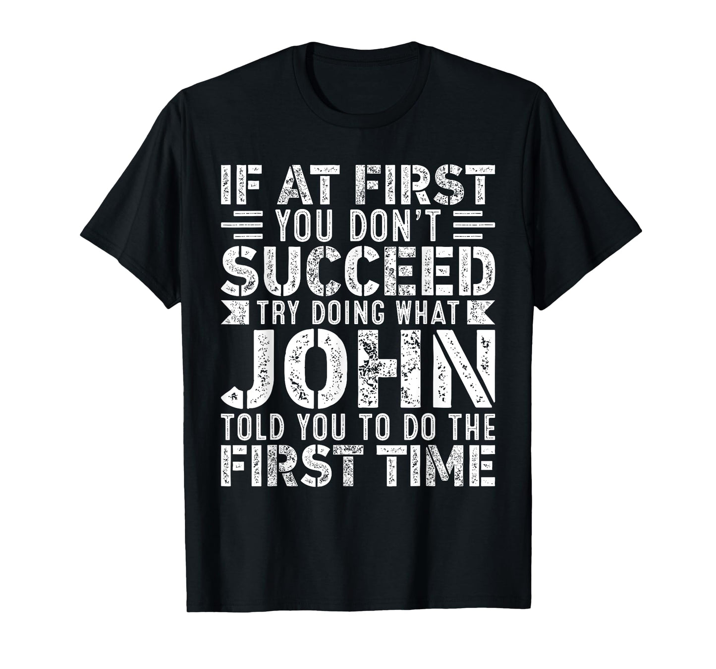 If At First You Don't Succeed Try Doing What Funny John T-Shirt