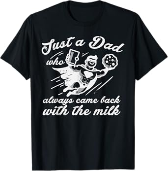 Just Dad Came Back Milk Superhero Fathers Day Daddy Papa Men T-Shirt