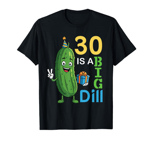 Cute Pickle 30 Years Old Is A Big Dill 30th Birthday Deal T-Shirt