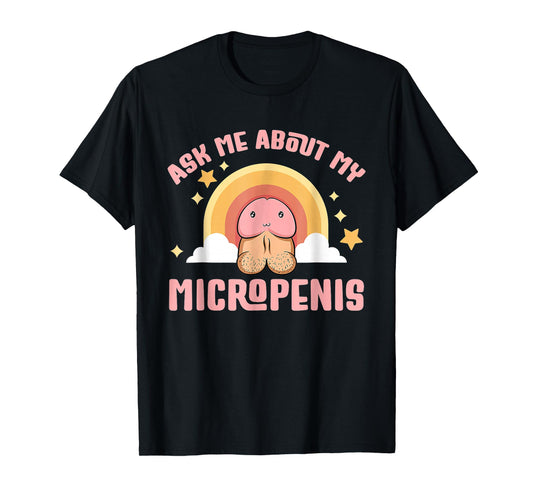 2Ask Me About My Micropenis Funny Inappropriate Adult Humor T-Shirt