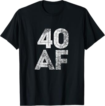 40 AF Funny 40th Fortieth Birthday Party Gift Shirt
