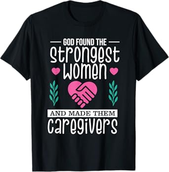 Funny Christian Caregiver God Found The Strongest Women T-Shirt