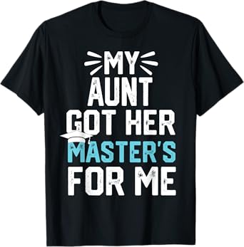 my Aunt got her masters for me mastered it graduation T-Shirt