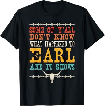 Valgory Vintage Unisex-Adults & Kids Western Music Lyrics T-Shirt - Some Of Y'all Don't Know What Happened To Earl And Westerm - Black - Small - Crew Neck - Short Sleeve - Classic Fit - 100% Cotton