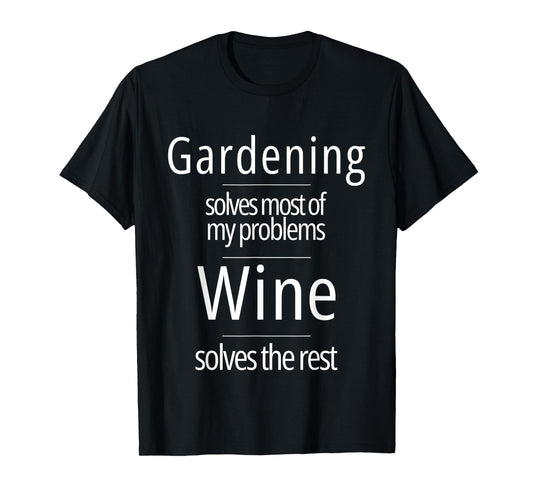 Gardening Solves Most of My Problems Wine Solves The Rest T-Shirt