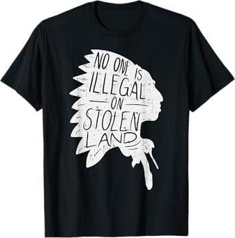 No One is Illegal On Stolen Land Shirt Indigenous Immigrant T-Shirt