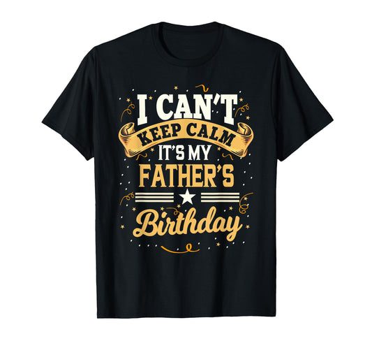 I Can't Keep Calm It's My Father Birthday Party Gift T-Shirt