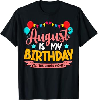 August Is My Birthday Yes The Whole Month Birthday T-Shirt