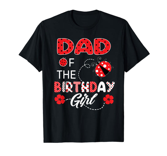 Dad Of The Birthday Girl - Family Ladybug Birthday T-Shirt