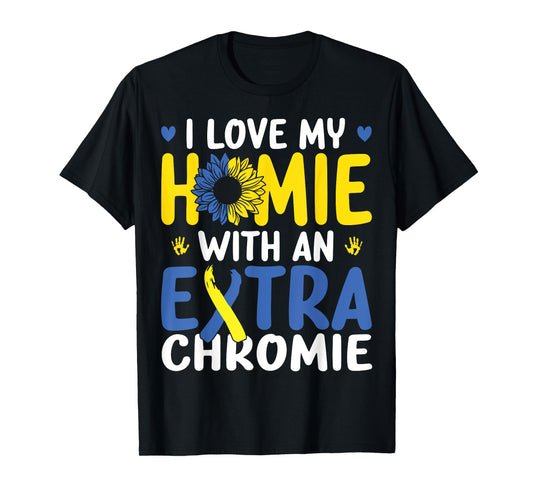 Love My Homie With The Extra Chromie Down Syndrome Awareness T-Shirt