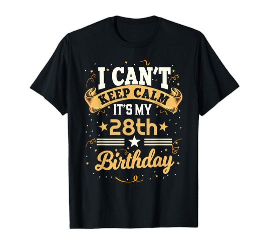 28 Year Old shirt I Can't Keep Calm It's My 28th Birthday T-Shirt