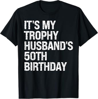 Bruh It's My Trophy Husband's 50th Birthday King OMG Funny T-Shirt