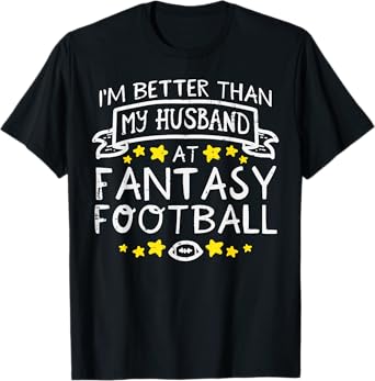 Better Than My Husband At Fantasy Football Funny Wife Women T-Shirt