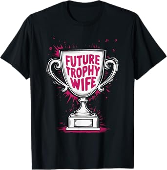 Future Trophy Wife T-Shirt