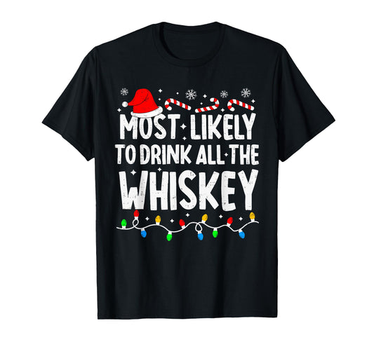 Most Likely to Drink All The Whiskey Matching Christmas T-Shirt