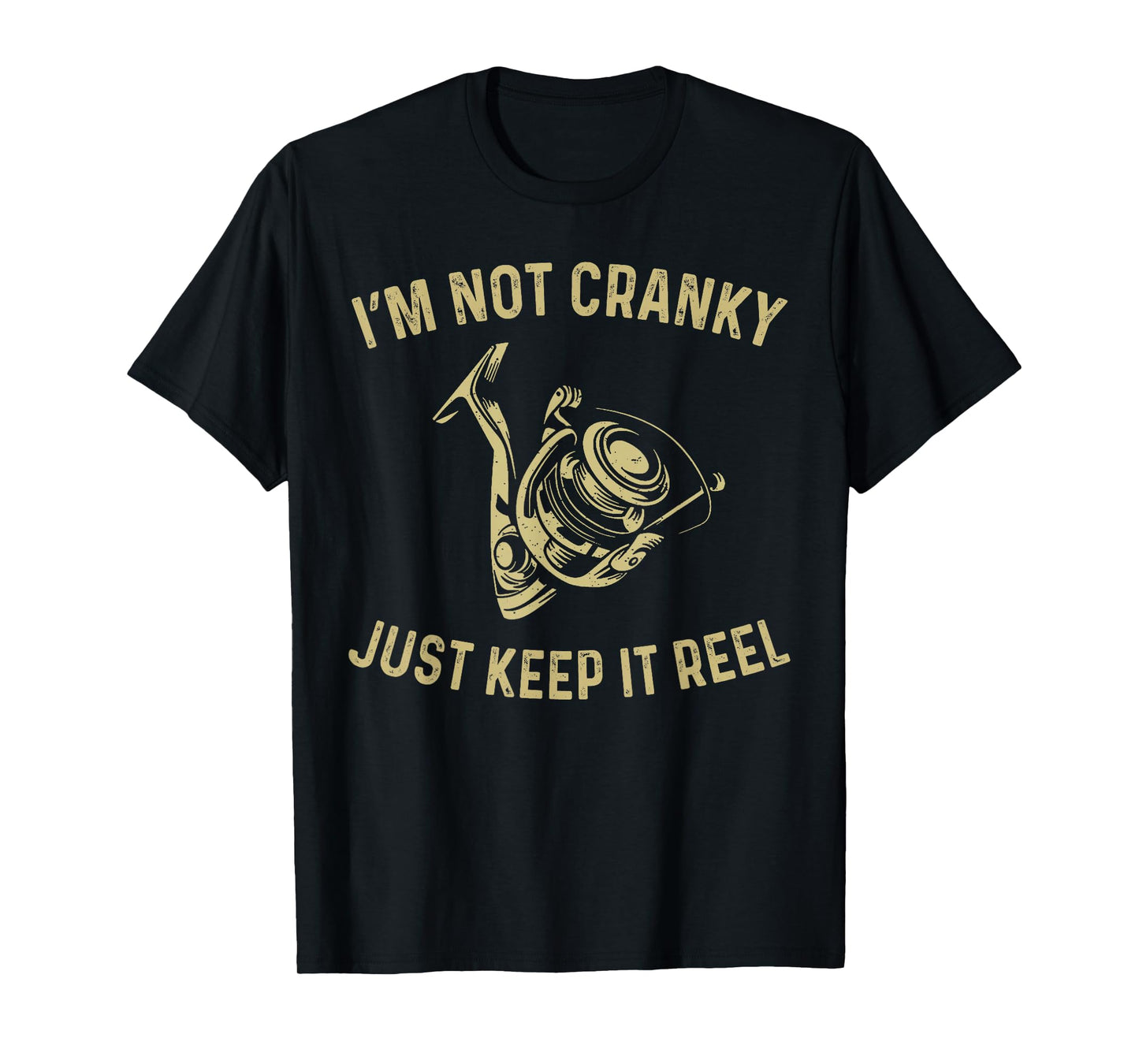 I'm Not Cranky I Keep it Reel Funny Fishing & Fisherman T-Shirt