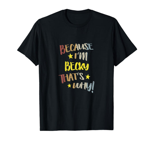 Because I'm Becky That's Why Retro Vintage Name Gift T-Shirt