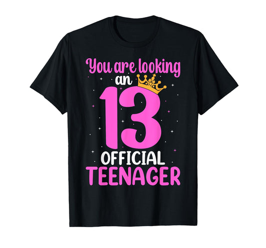 You are Looking Official 13 Teenager 13th Birthday Queen T-Shirt