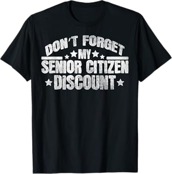 Funny Saying Don't Forget My Senior Discount Grandpa Dad Men T-Shirt