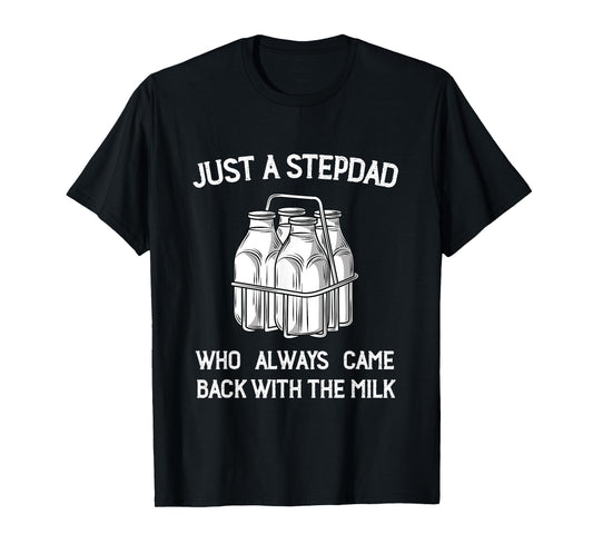 Stepdad Came Back with the Milk Funny Parent Appreciation T-Shirt