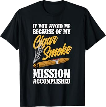 If You Avoid Me Because Of My Cigar Smoke Funny Cigar Smoker T-Shirt