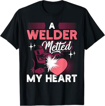 A Welder Melted My Heart Funny Gift For Wife Girlfriend T-Shirt